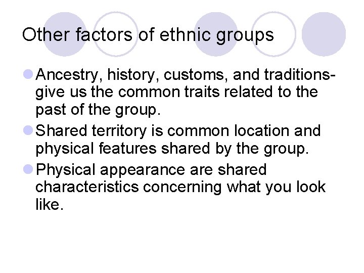 Other factors of ethnic groups l Ancestry, history, customs, and traditionsgive us the common