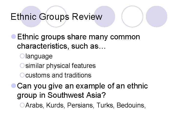 Ethnic Groups Review l Ethnic groups share many common characteristics, such as… ¡language ¡similar