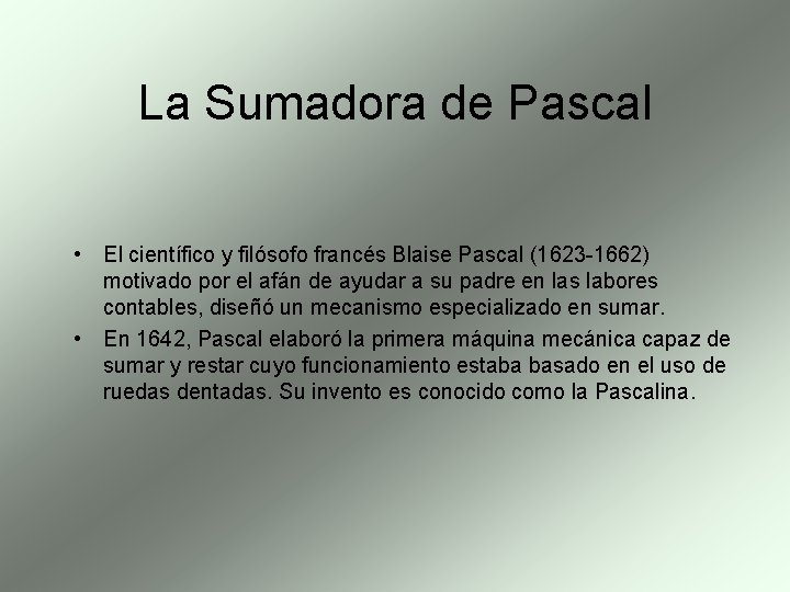 La Sumadora de Pascal • El científico y filósofo francés Blaise Pascal (1623 -1662)