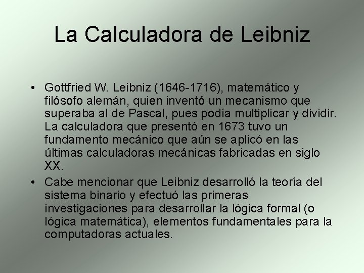 La Calculadora de Leibniz • Gottfried W. Leibniz (1646 -1716), matemático y filósofo alemán,