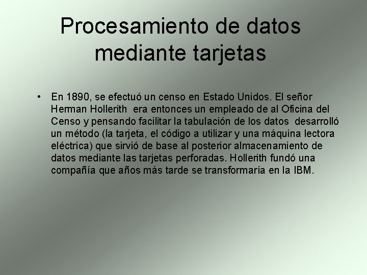 Procesamiento de datos mediante tarjetas • En 1890, se efectuó un censo en Estado