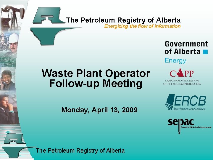 The Petroleum Registry of Alberta Energizing the flow of information Waste Plant Operator Follow-up