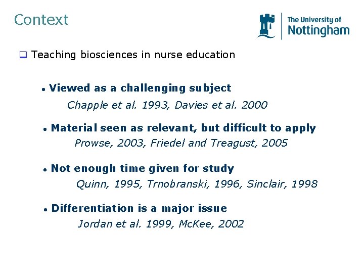 Context q Teaching biosciences in nurse education l Viewed as a challenging subject Chapple Context q Teaching biosciences in nurse education l Viewed as a challenging subject Chapple