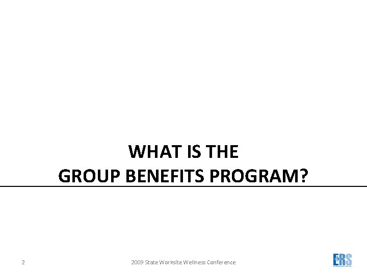 WHAT IS THE GROUP BENEFITS PROGRAM? 2 2009 State Worksite Wellness Conference 