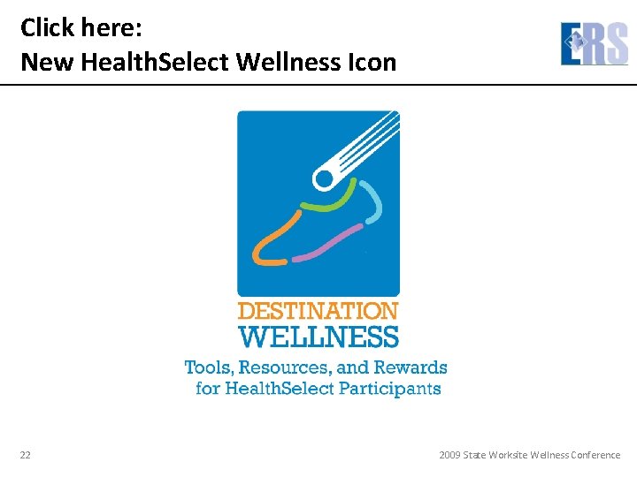 Click here: New Health. Select Wellness Icon 22 2009 State Worksite Wellness Conference 