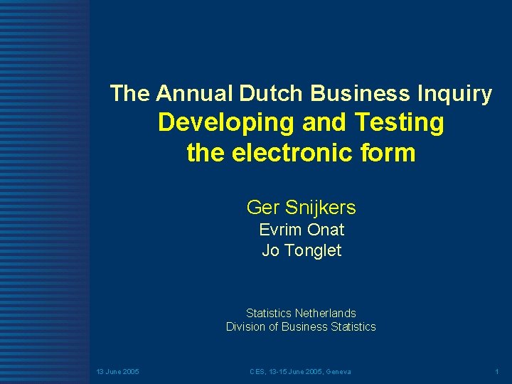 The Annual Dutch Business Inquiry Developing and Testing the electronic form Ger Snijkers Evrim