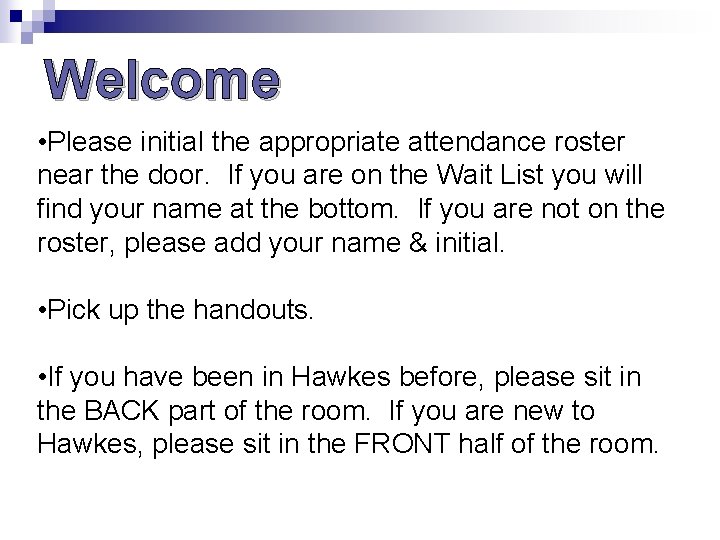 Welcome • Please initial the appropriate attendance roster near the door. If you are Welcome • Please initial the appropriate attendance roster near the door. If you are
