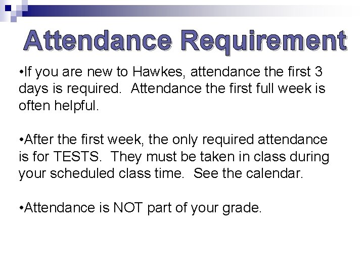 Attendance Requirement • If you are new to Hawkes, attendance the first 3 days Attendance Requirement • If you are new to Hawkes, attendance the first 3 days