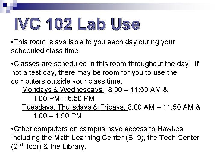 IVC 102 Lab Use • This room is available to you each day during IVC 102 Lab Use • This room is available to you each day during