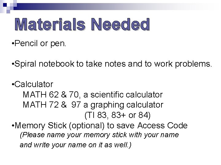 Materials Needed • Pencil or pen. • Spiral notebook to take notes and to Materials Needed • Pencil or pen. • Spiral notebook to take notes and to
