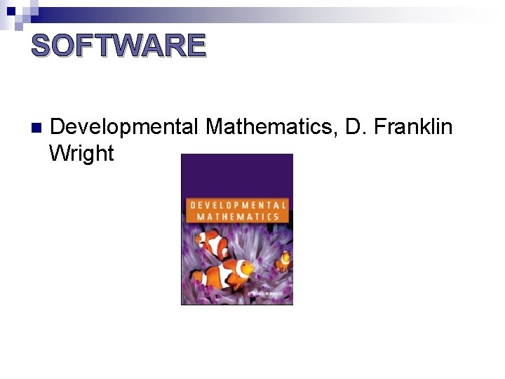 SOFTWARE n Developmental Mathematics, D. Franklin Wright SOFTWARE n Developmental Mathematics, D. Franklin Wright