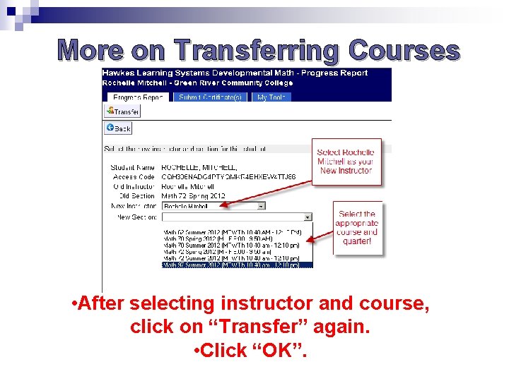 More on Transferring Courses • After selecting instructor and course, click on “Transfer” again. More on Transferring Courses • After selecting instructor and course, click on “Transfer” again.