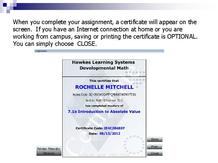 When you complete your assignment, a certificate will appear on the screen. If you When you complete your assignment, a certificate will appear on the screen. If you