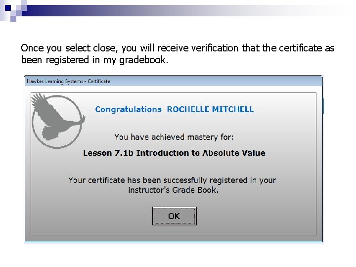 Once you select close, you will receive verification that the certificate as been registered Once you select close, you will receive verification that the certificate as been registered