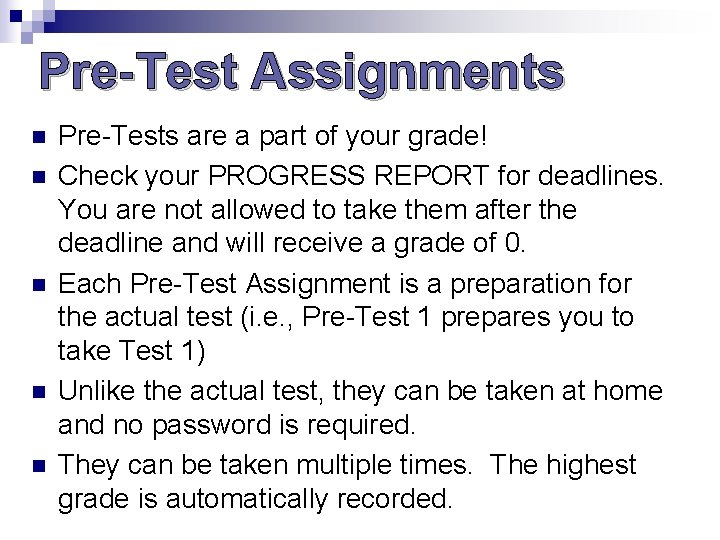 Pre-Test Assignments n n n Pre-Tests are a part of your grade! Check your Pre-Test Assignments n n n Pre-Tests are a part of your grade! Check your