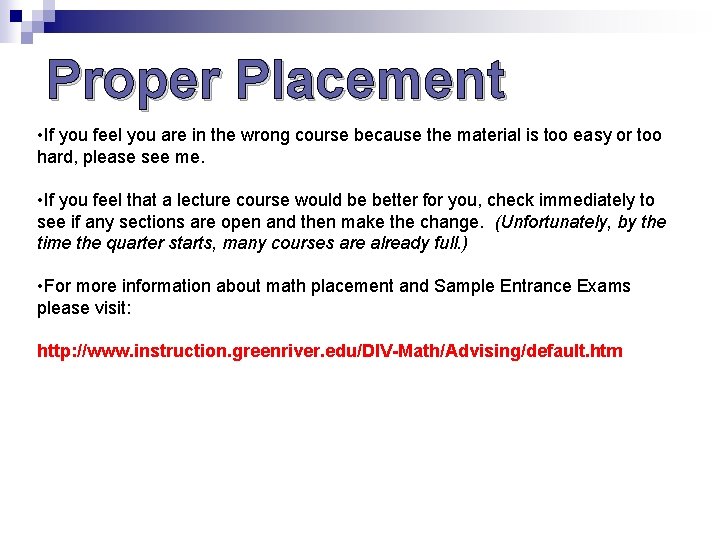 Proper Placement • If you feel you are in the wrong course because the Proper Placement • If you feel you are in the wrong course because the