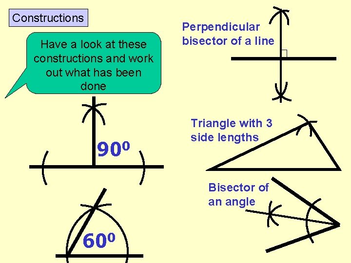 Constructions Have a look at these constructions and work out what has been done