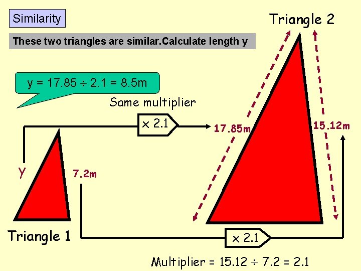 Triangle 2 Similarity These two triangles are similar. Calculate length y y = 17.