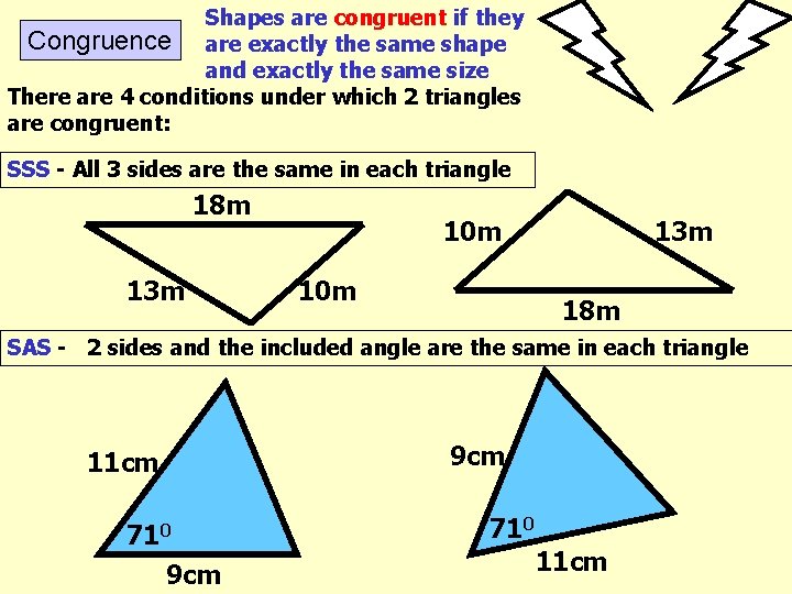 Shapes are congruent if they Congruence are exactly the same shape and exactly the