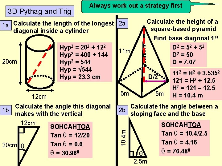 3 D Pythag and Trig Always work out a strategy first Calculate the height