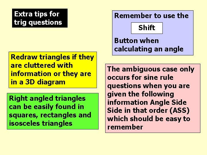 Extra tips for trig questions Redraw triangles if they are cluttered with information or