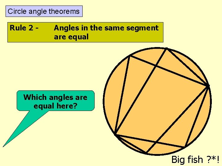 Circle angle theorems Rule 2 - Angles in the same segment are equal Which