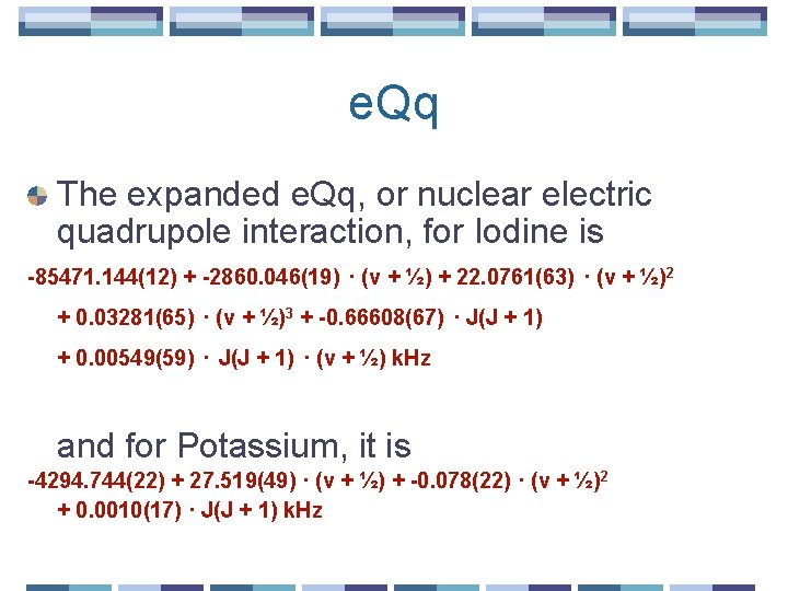 e. Qq The expanded e. Qq, or nuclear electric quadrupole interaction, for Iodine is