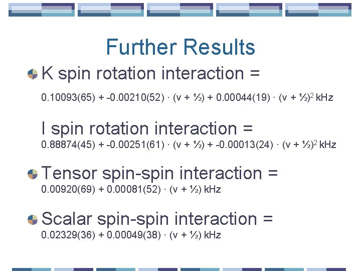 Further Results K spin rotation interaction = 0. 10093(65) + -0. 00210(52) · (v