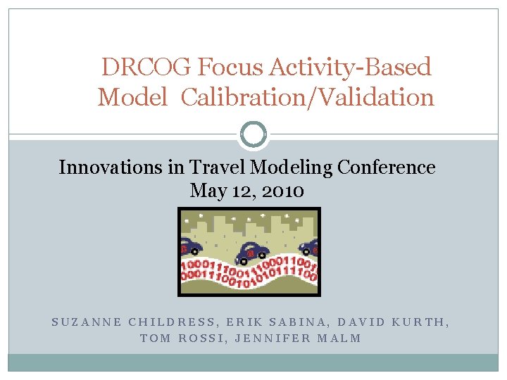 DRCOG Focus Activity-Based Model Calibration/Validation Innovations in Travel Modeling Conference May 12, 2010 SUZANNE