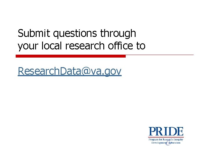 Submit questions through your local research office to Research. Data@va. gov 