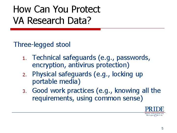 How Can You Protect VA Research Data? Three-legged stool 1. 2. 3. Technical safeguards