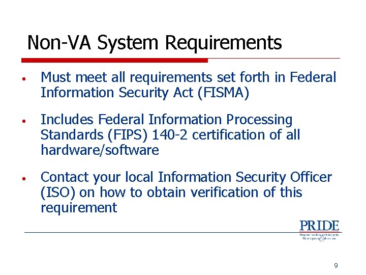 Non-VA System Requirements • Must meet all requirements set forth in Federal Information Security
