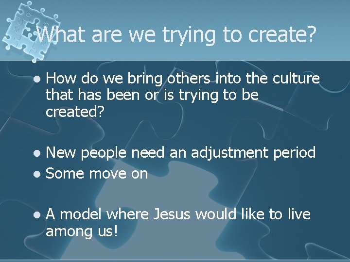 What are we trying to create? l How do we bring others into the