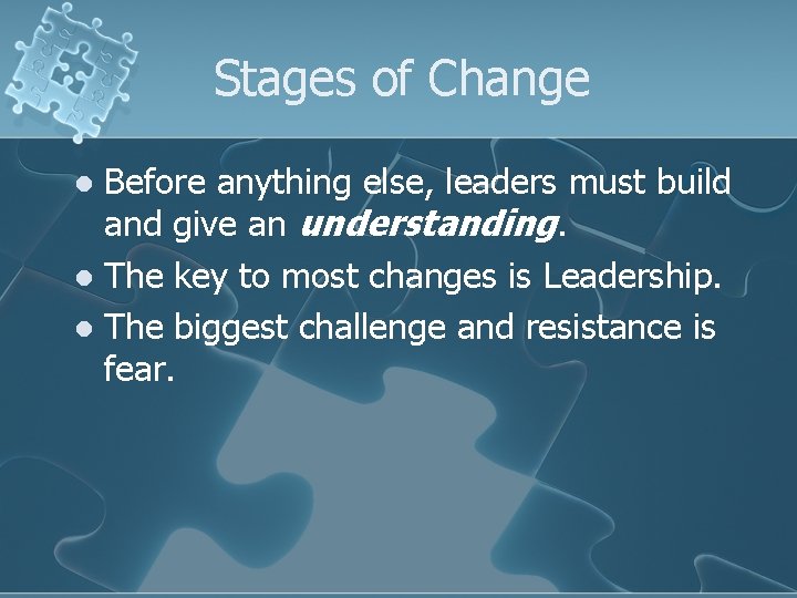 Stages of Change Before anything else, leaders must build and give an understanding. l