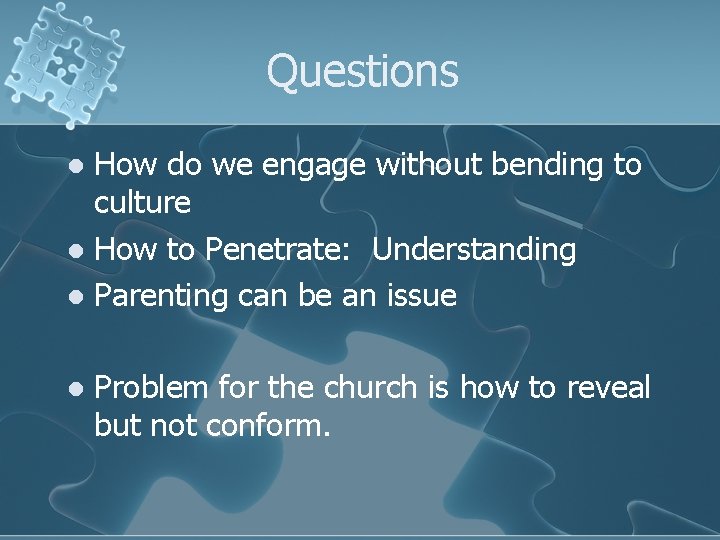 Questions How do we engage without bending to culture l How to Penetrate: Understanding