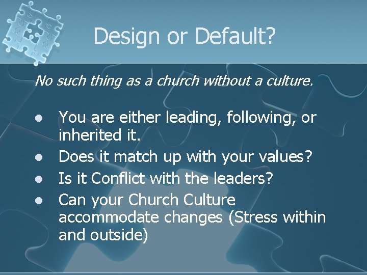 Design or Default? No such thing as a church without a culture. l l