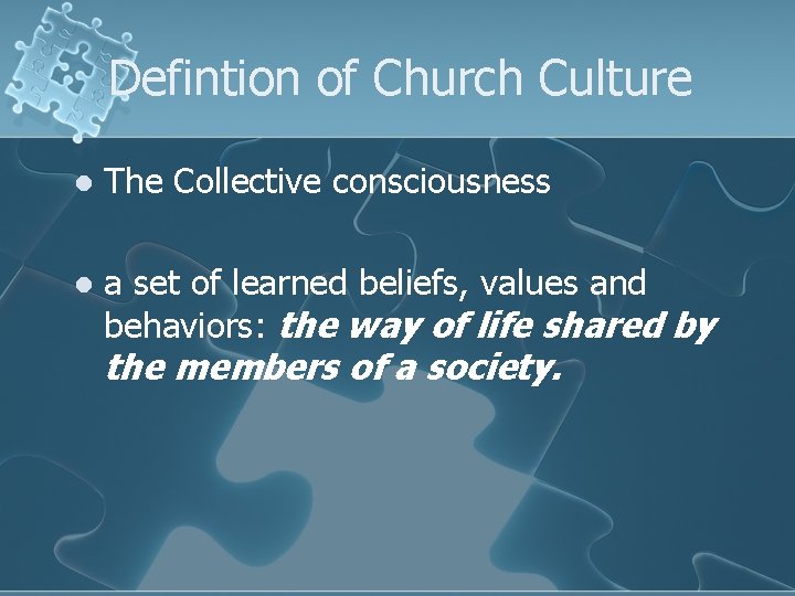 Defintion of Church Culture l The Collective consciousness l a set of learned beliefs,