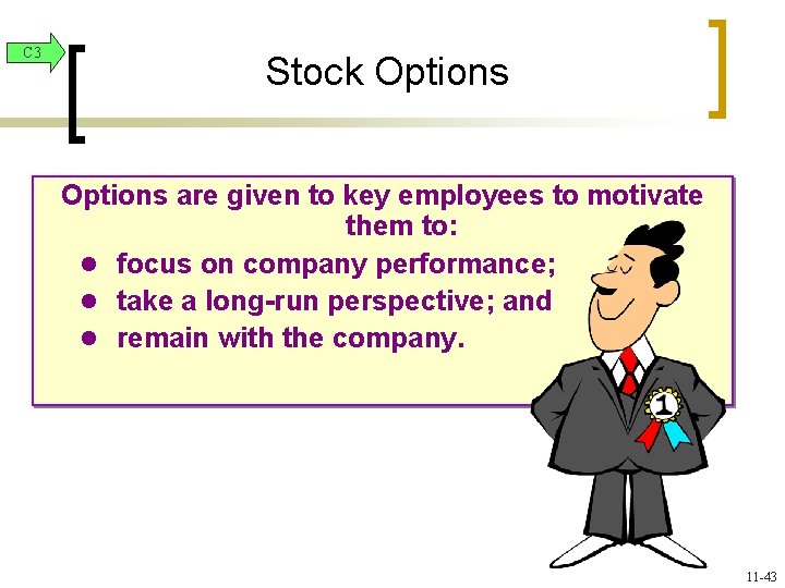 C 3 Stock Options are given to key employees to motivate them to: l