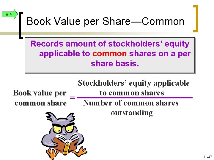 A 4 Book Value per Share—Common Records amount of stockholders’ equity applicable to common