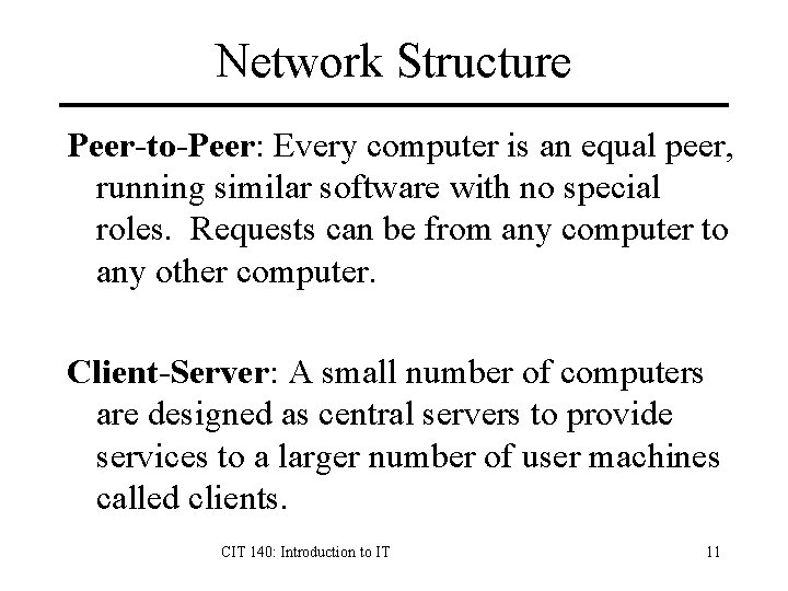 Network Structure Peer-to-Peer: Every computer is an equal peer, running similar software with no