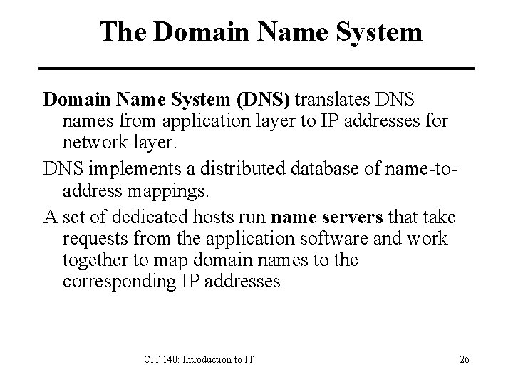 The Domain Name System (DNS) translates DNS names from application layer to IP addresses