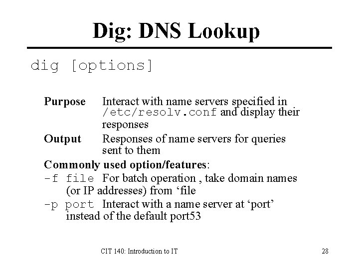 Dig: DNS Lookup dig [options] Purpose Interact with name servers specified in /etc/resolv. conf