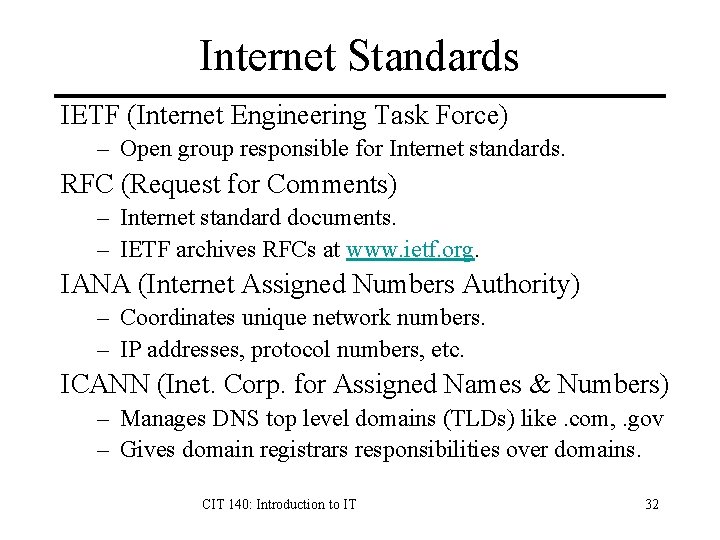 Internet Standards IETF (Internet Engineering Task Force) – Open group responsible for Internet standards.