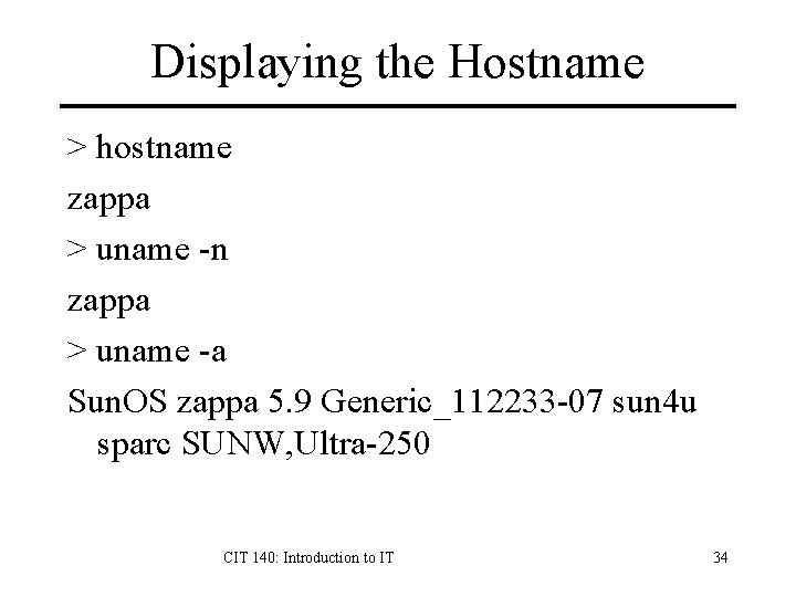 Displaying the Hostname > hostname zappa > uname -n zappa > uname -a Sun.