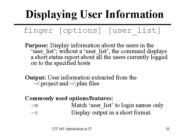 Displaying User Information finger [options] [user_list] Purpose: Display information about the users in the