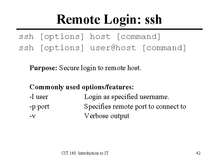 Remote Login: ssh [options] host [command] ssh [options] user@host [command] Purpose: Secure login to