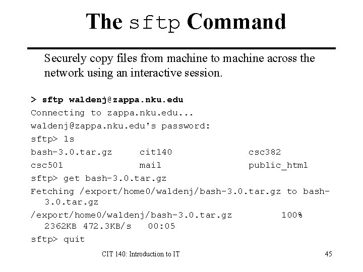 The sftp Command Securely copy files from machine to machine across the network using