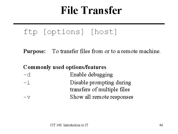 File Transfer ftp [options] [host] Purpose: To transfer files from or to a remote
