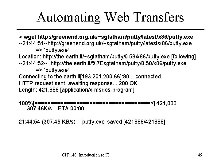 Automating Web Transfers > wget http: //greenend. org. uk/~sgtatham/putty/latest/x 86/putty. exe --21: 44: 51