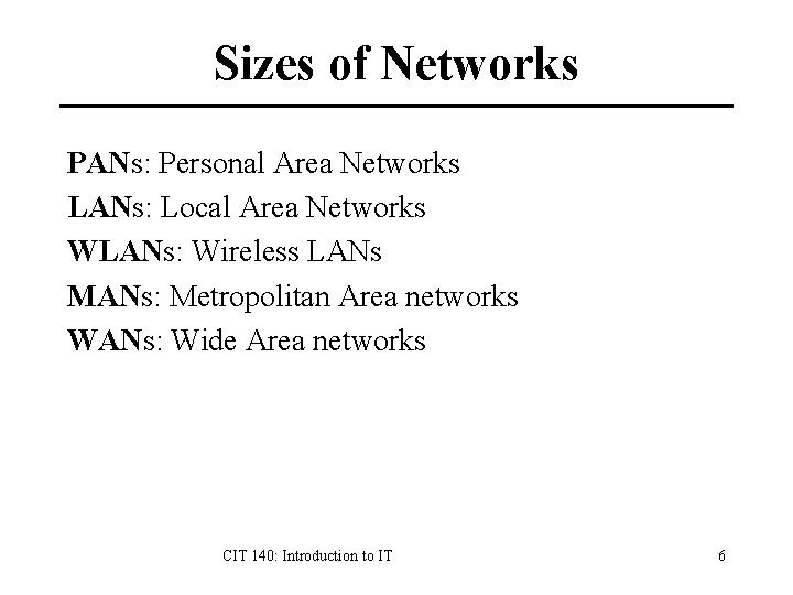 Sizes of Networks PANs: Personal Area Networks LANs: Local Area Networks WLANs: Wireless LANs